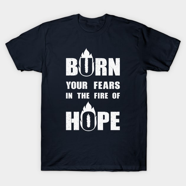 Fears and Fire of hope T-Shirt by FunawayHit